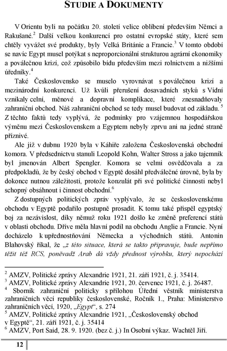 3 V tomto období se navíc Egypt musel potýkat s neproporcionální strukturou agrární ekonomiky a poválečnou krizí, coţ způsobilo bídu především mezi rolnictvem a niţšími úředníky.