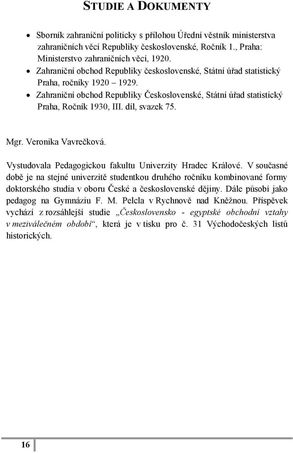 díl, svazek 75. Mgr. Veronika Vavrečková. Vystudovala Pedagogickou fakultu Univerzity Hradec Králové.