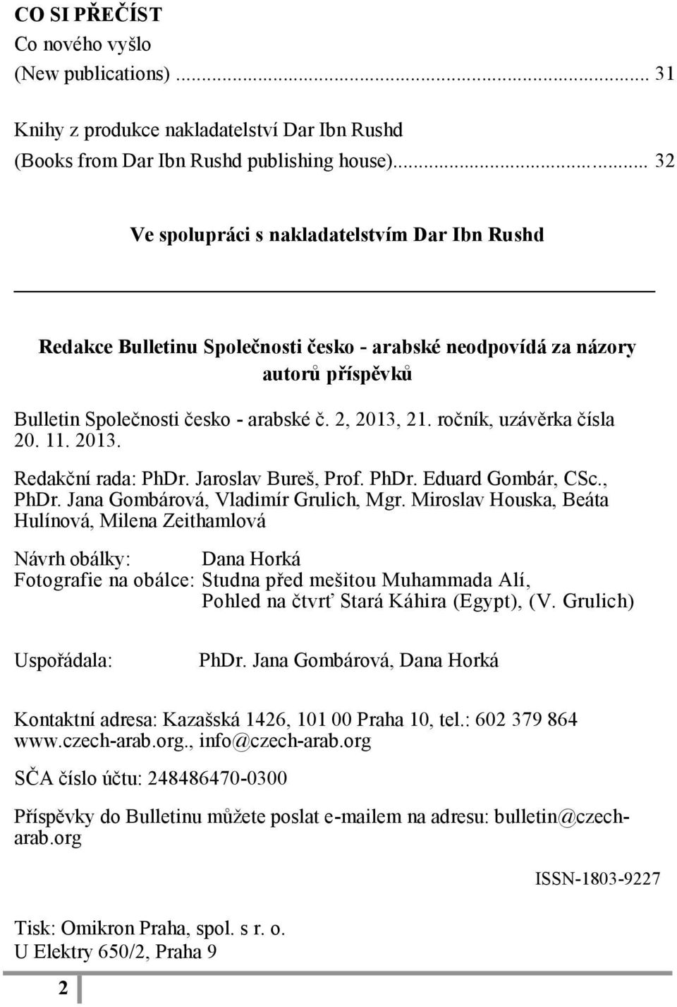 ročník, uzávěrka čísla 20. 11. 2013. Redakční rada: PhDr. Jaroslav Bureš, Prof. PhDr. Eduard Gombár, CSc., PhDr. Jana Gombárová, Vladimír Grulich, Mgr.