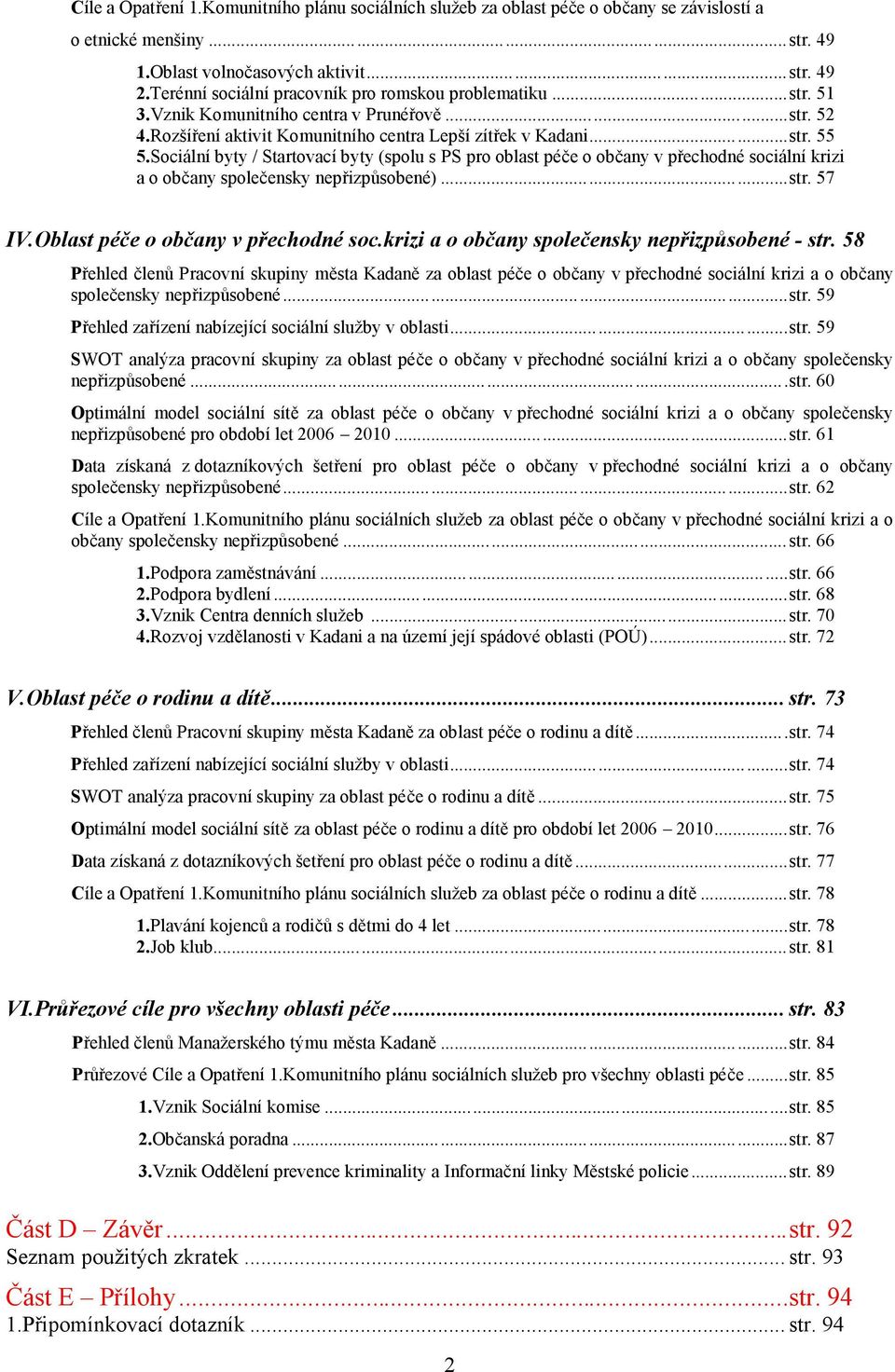 Sociální byty / Startovací byty (spolu s PS pro oblast péče o občany v přechodné sociální krizi a o občany společensky nepřizpůsobené)...str. 57 IV.Oblast péče o občany v přechodné soc.