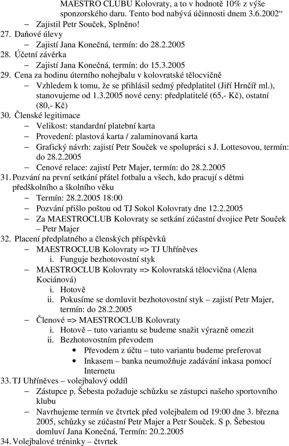 ), stanovujeme od 1.3.2005 nové ceny: předplatitelé (65,- Kč), ostatní (80,- Kč) 30.