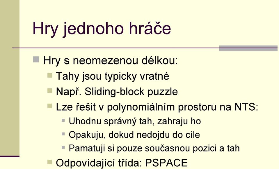 Sliding-block puzzle Lze řešit v polynomiálním prostoru na NTS: