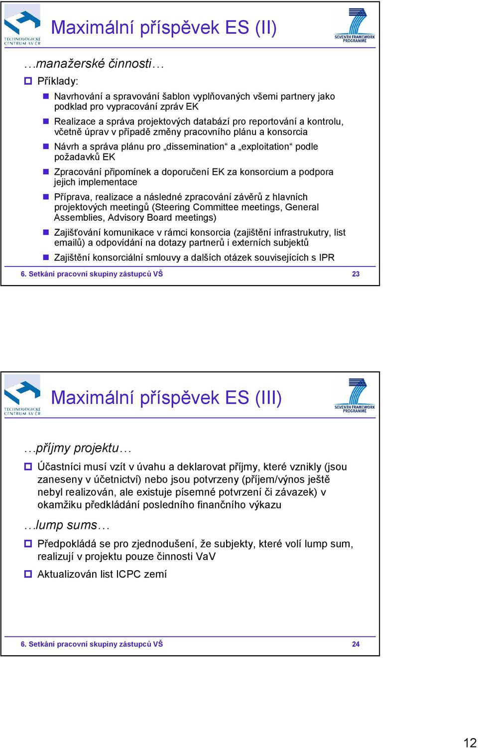 konsorcium a podpora jejich implementace Příprava, realizace a následné zpracování závěrů z hlavních projektových meetingů (Steering Committee meetings, General Assemblies, Advisory Board meetings)