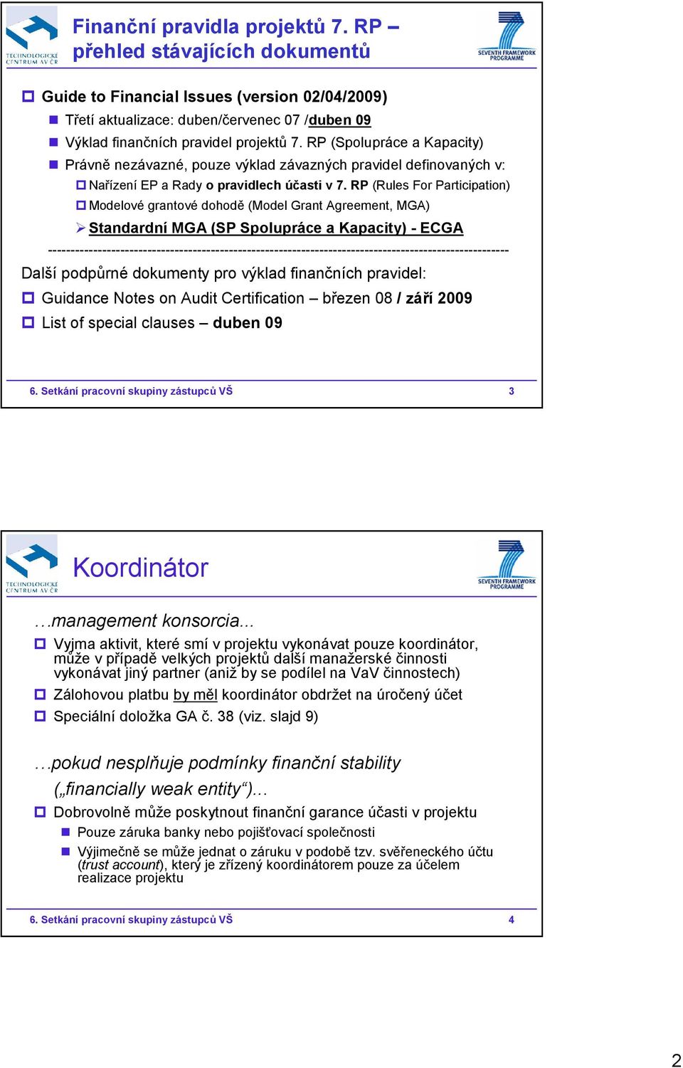 RP (Rules For Participation) Modelové grantové dohodě (Model Grant Agreement, MGA) Standardní MGA (SP Spolupráce a Kapacity) - ECGA