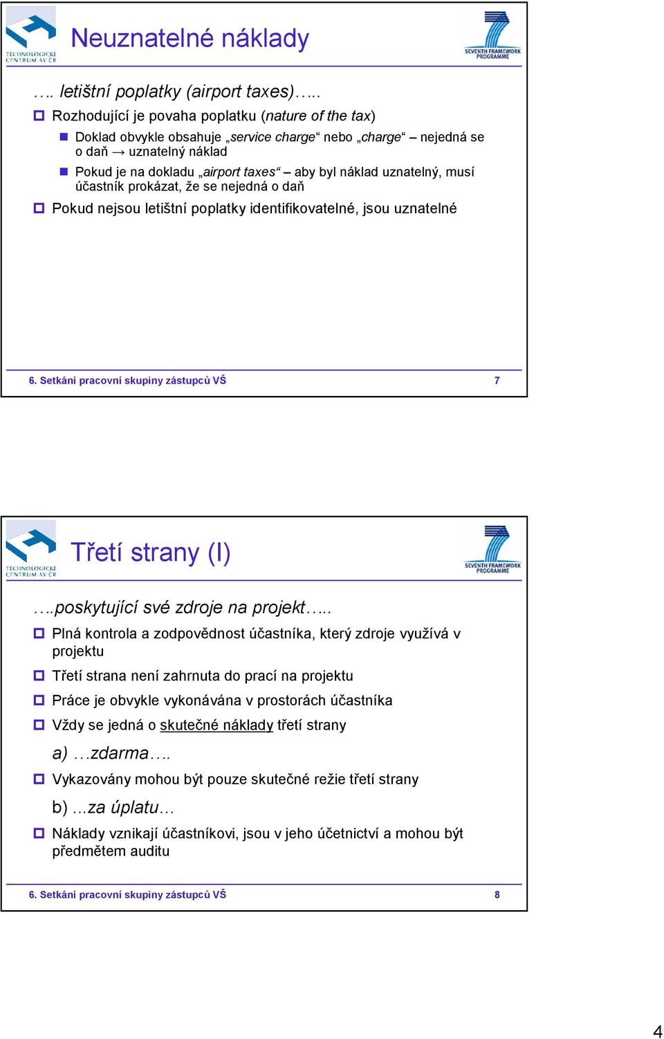 musí účastník prokázat, že se nejedná o daň Pokud nejsou letištní poplatky identifikovatelné, jsou uznatelné 6. Setkání pracovní skupiny zástupců VŠ 7 Třetí strany (I).