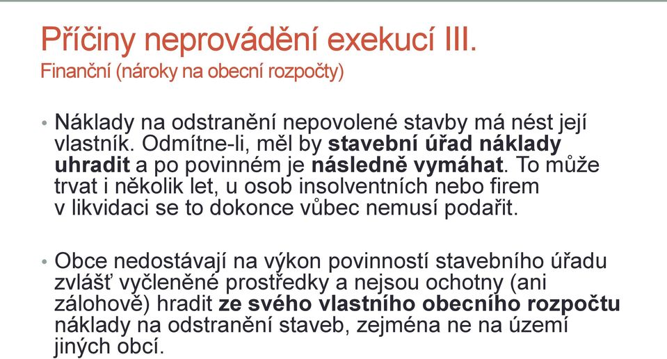 To může trvat i několik let, u osob insolventních nebo firem v likvidaci se to dokonce vůbec nemusí podařit.