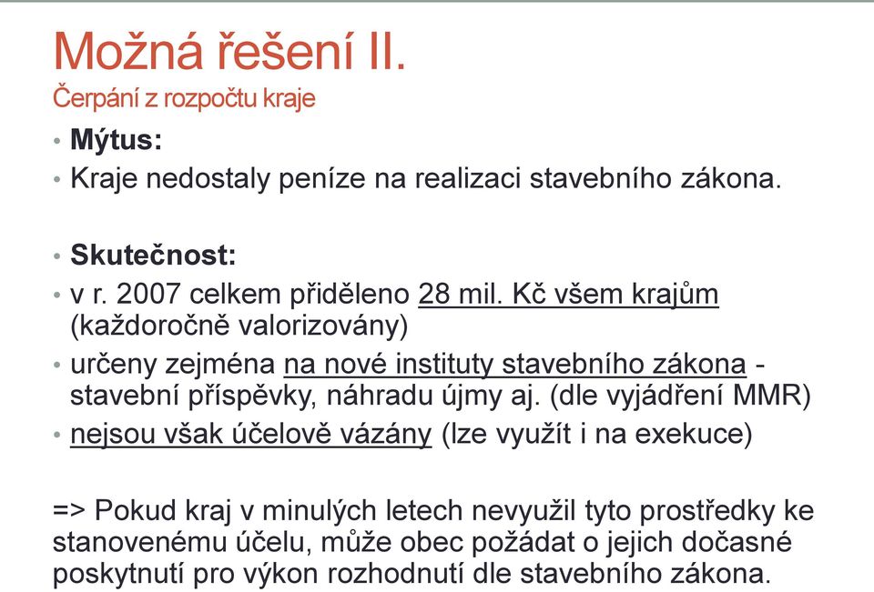 Kč všem krajům (každoročně valorizovány) určeny zejména na nové instituty stavebního zákona - stavební příspěvky, náhradu újmy aj.