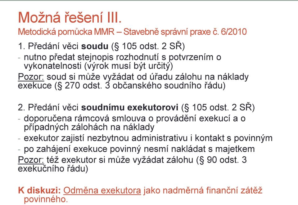 3 občanského soudního řádu) 2. Předání věci soudnímu exekutorovi ( 105 odst.