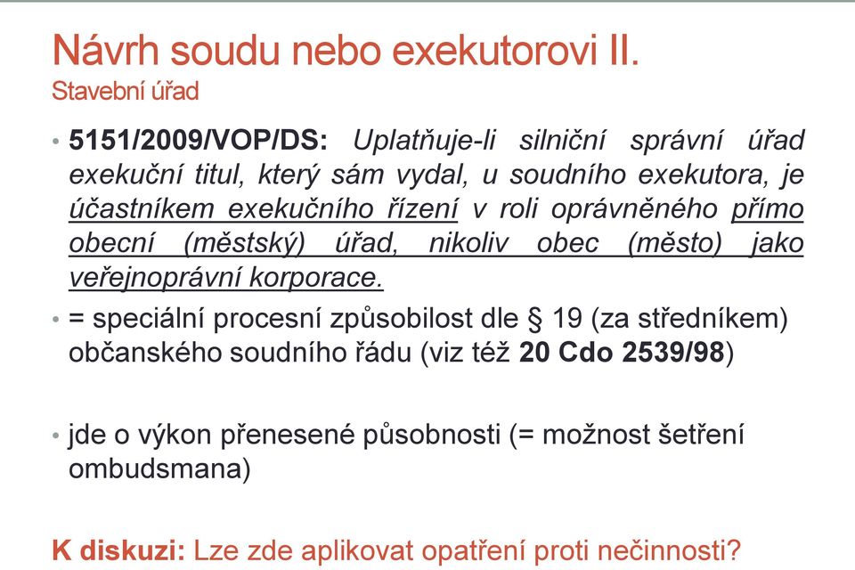 účastníkem exekučního řízení v roli oprávněného přímo obecní (městský) úřad, nikoliv obec (město) jako veřejnoprávní korporace.