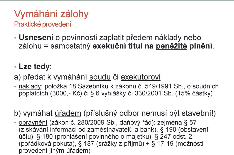 330/2001 Sb. (15% částky) b) vymáhat úřadem (příslušný odbor nemusí být stavební!) oprávnění (zákon č. 280/2009 Sb.