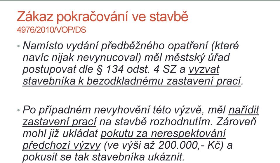 4 SZ a vyzvat stavebníka k bezodkladnému zastavení prací.