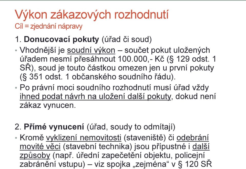 1 SŘ), soud je touto částkou omezen jen u první pokuty ( 351 odst. 1 občanského soudního řádu).