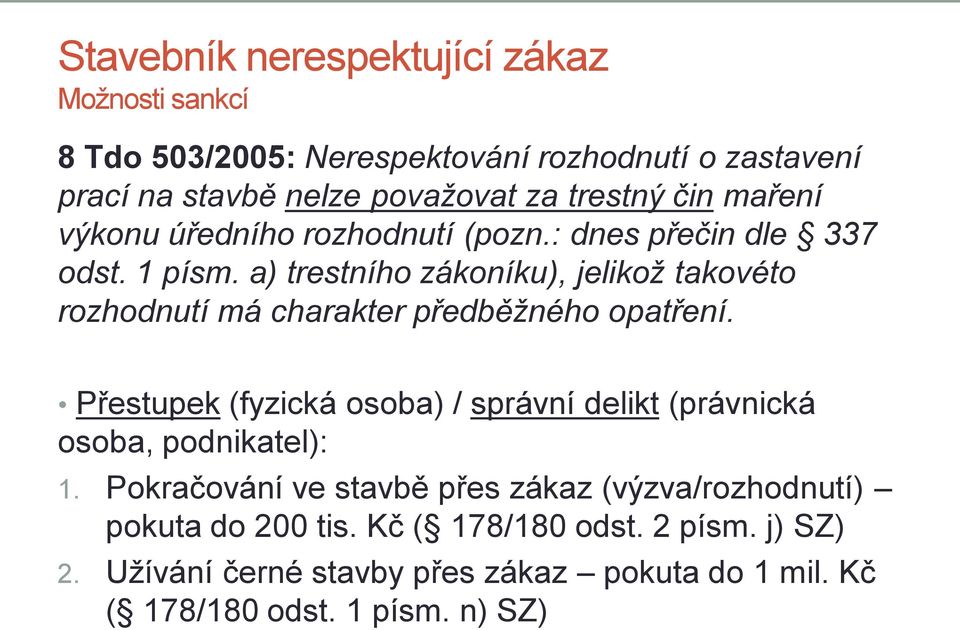 a) trestního zákoníku), jelikož takovéto rozhodnutí má charakter předběžného opatření.