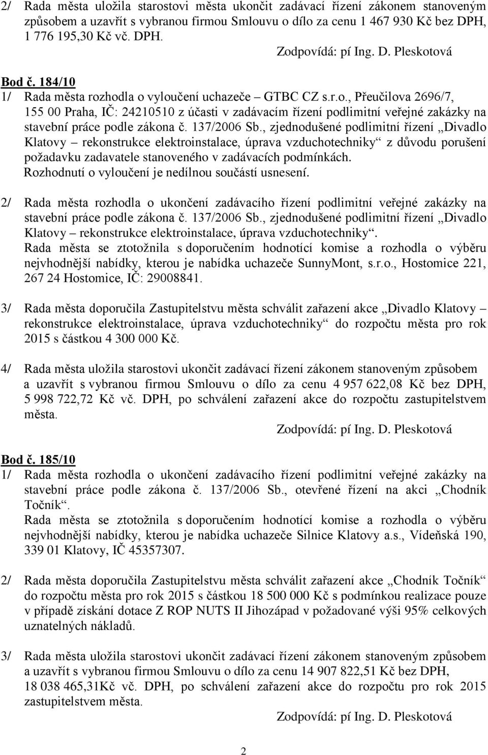 137/2006 Sb., zjednodušené podlimitní řízení Divadlo Klatovy rekonstrukce elektroinstalace, úprava vzduchotechniky z důvodu porušení požadavku zadavatele stanoveného v zadávacích podmínkách.