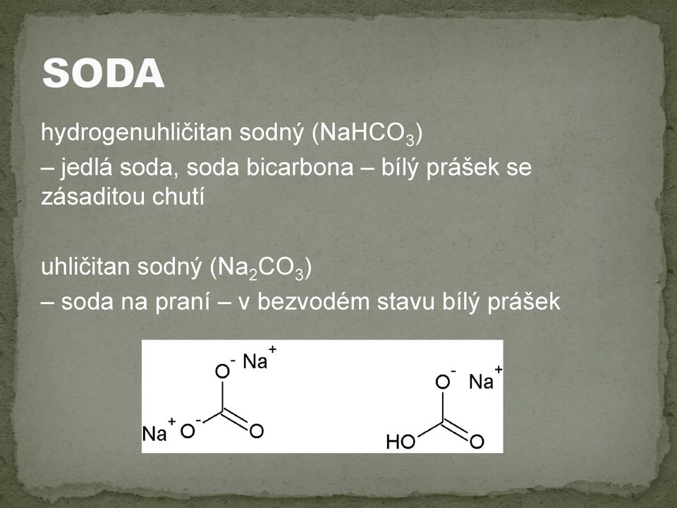 zásaditou chutí uhličitan sodný (Na 2 CO