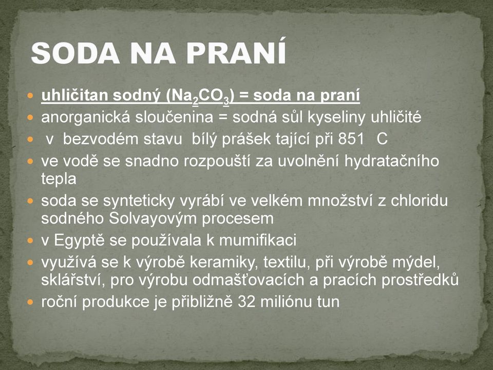 množství z chloridu sodného Solvayovým procesem v Egyptě se používala k mumifikaci využívá se k výrobě keramiky,