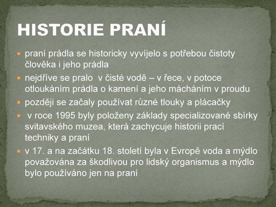 byly položeny základy specializované sbírky svitavského muzea, která zachycuje historii prací techniky a praní v 17.