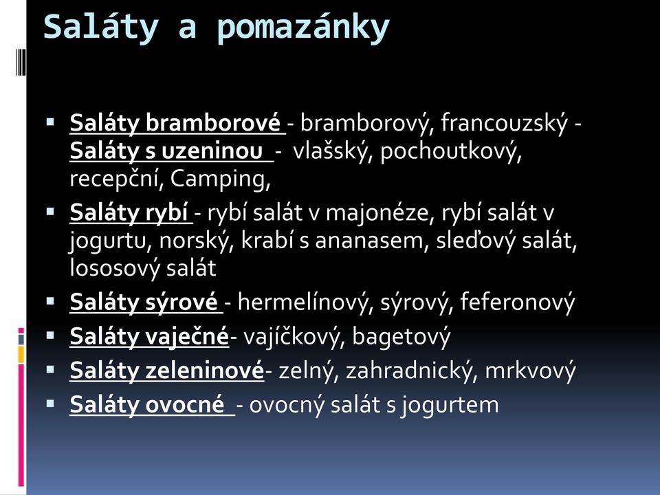 krabí s ananasem, sleďový salát, lososový salát Saláty sýrové - hermelínový, sýrový, feferonový Saláty