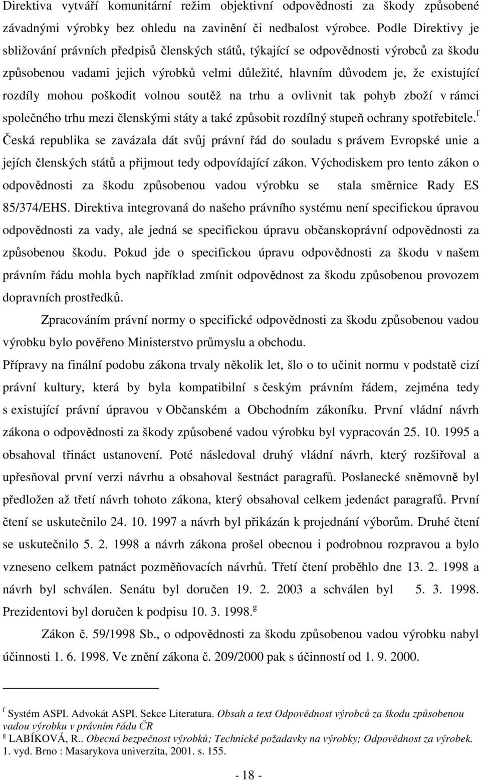 mohou poškodit volnou soutěž na trhu a ovlivnit tak pohyb zboží v rámci společného trhu mezi členskými státy a také způsobit rozdílný stupeň ochrany spotřebitele.