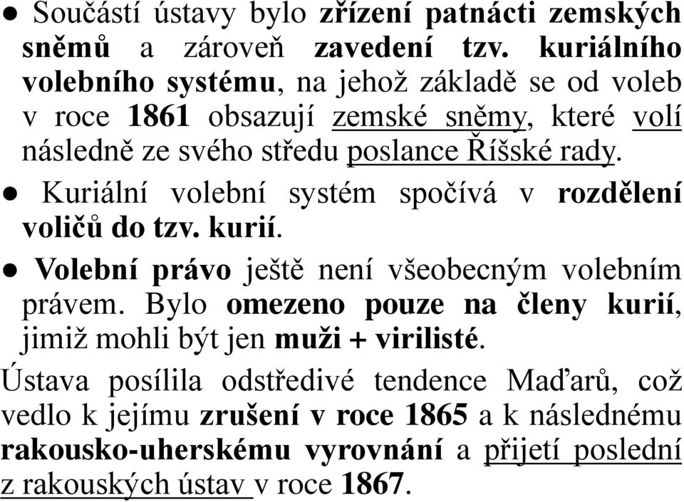 rady. Kuriální volební systém spočívá v rozdělení voličů do tzv. kurií. Volební právo ještě není všeobecným volebním právem.