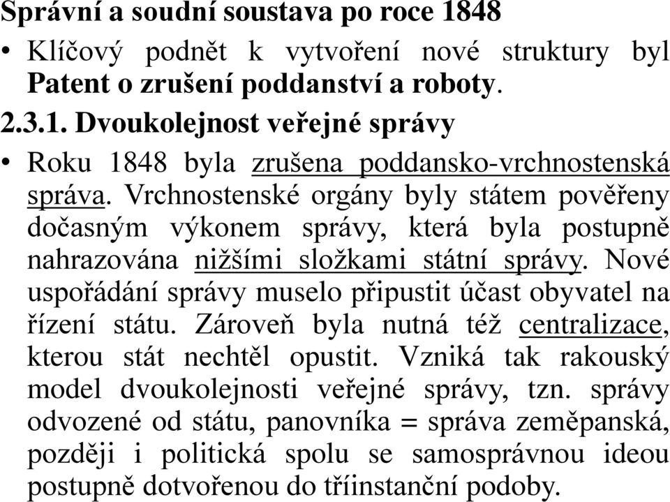 Nové uspořádání správy muselo připustit účast obyvatel na řízení státu. Zároveň byla nutná též centralizace, kterou stát nechtěl opustit.