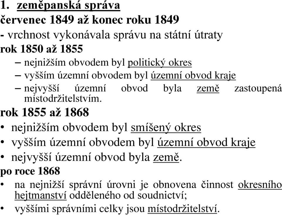 rok 1855 až 1868 nejnižším obvodem byl smíšený okres vyšším územní obvodem byl územní obvod kraje nejvyšší územní obvod byla země.