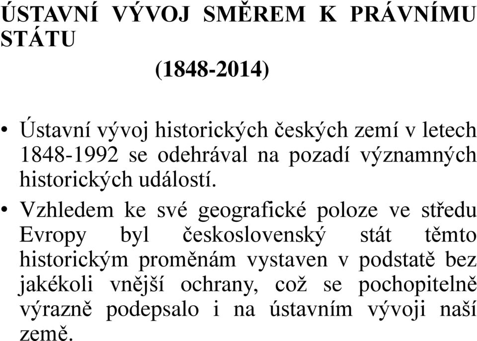 Vzhledem ke své geografické poloze ve středu Evropy byl československý stát těmto historickým