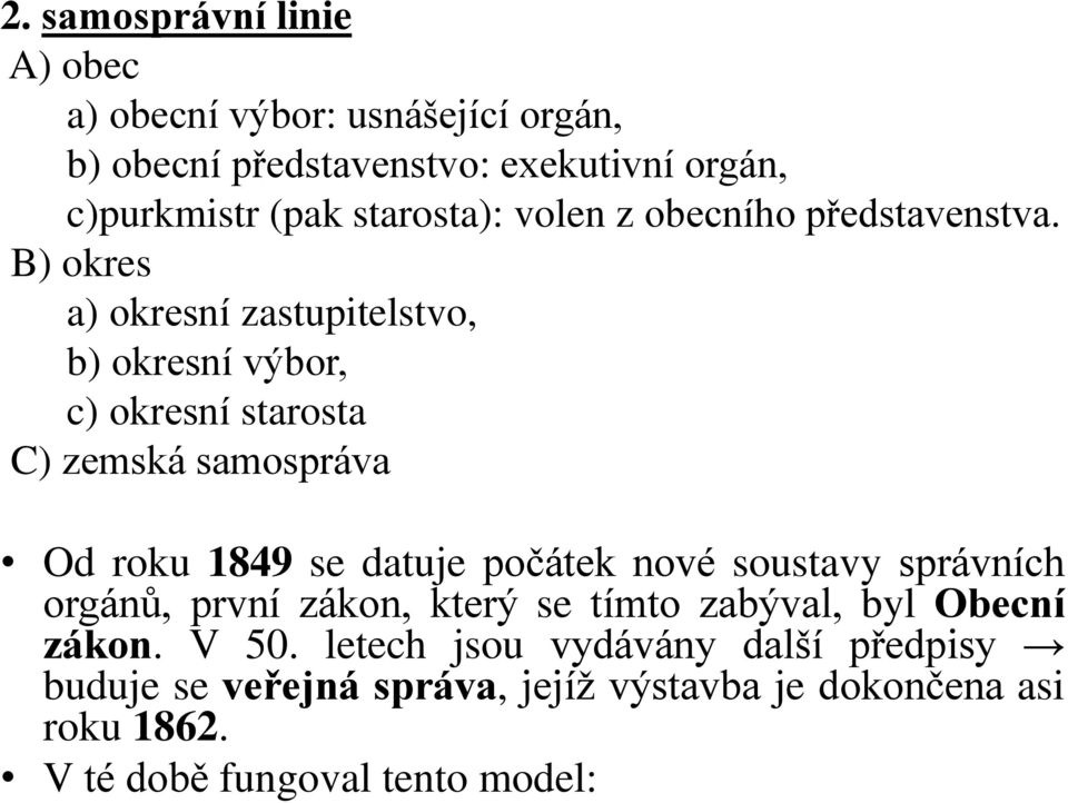 B) okres a) okresní zastupitelstvo, b) okresní výbor, c) okresní starosta C) zemská samospráva Od roku 1849 se datuje počátek nové