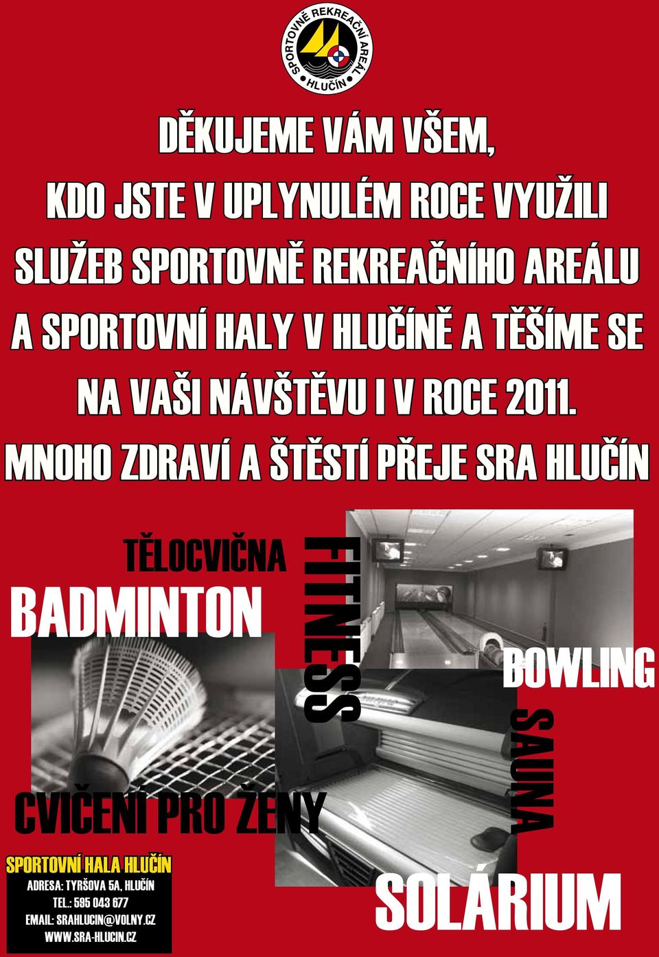 MNOHO ZDRAVÍ A ŠTĚSTÍ PŘEJE SRA HLUČÍN Tělocvična Badminton Cvičení pro ženy Sportovní hala