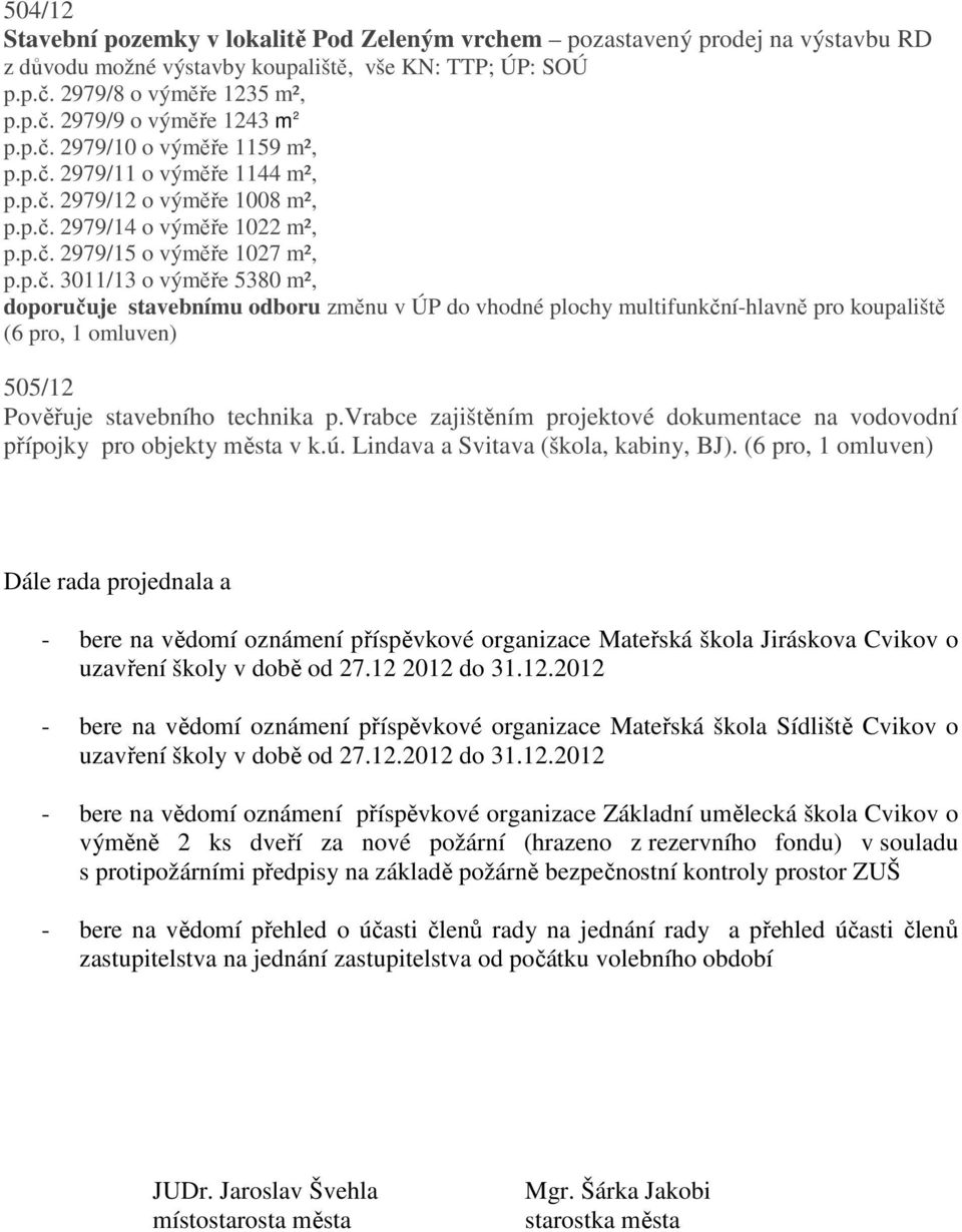 vrbce zjištěním projektové dokumentce n vodovodní přípojky pro objekty měst v k.ú. Lindv Svitv (škol, kbiny, BJ).