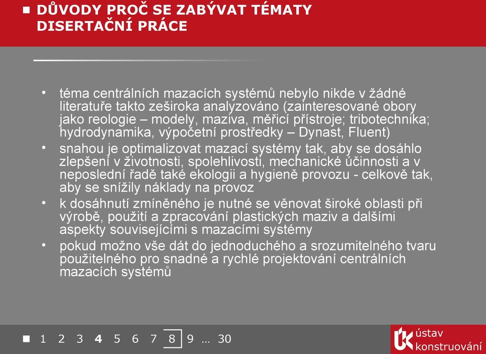 neposlední řadě také ekologii a hygieně provozu - celkově tak, aby se snížily náklady na provoz k dosáhnutí zmíněného je nutné se věnovat široké oblasti při výrobě, použití a zpracování plastických