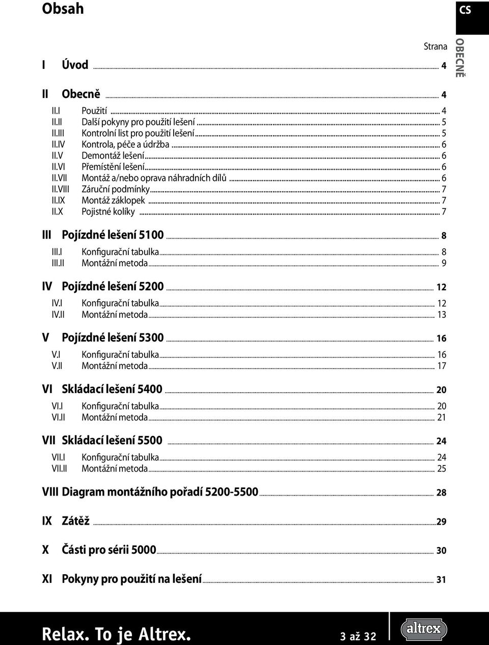 .. 7 III Pojízdné lešení 5100... 8 III.I Konfigurační tabulka... 8 III.II Montážní metoda... 9 IV Pojízdné lešení 5200... 12 IV.I Konfigurační tabulka... 12 IV.II Montážní metoda... 13 V Pojízdné lešení 5300.