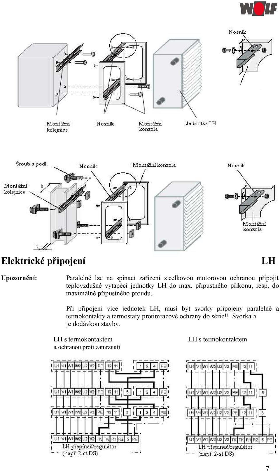 Při připojení více jednotek, musí být svorky připojeny paralelně a termokontakty a termostaty