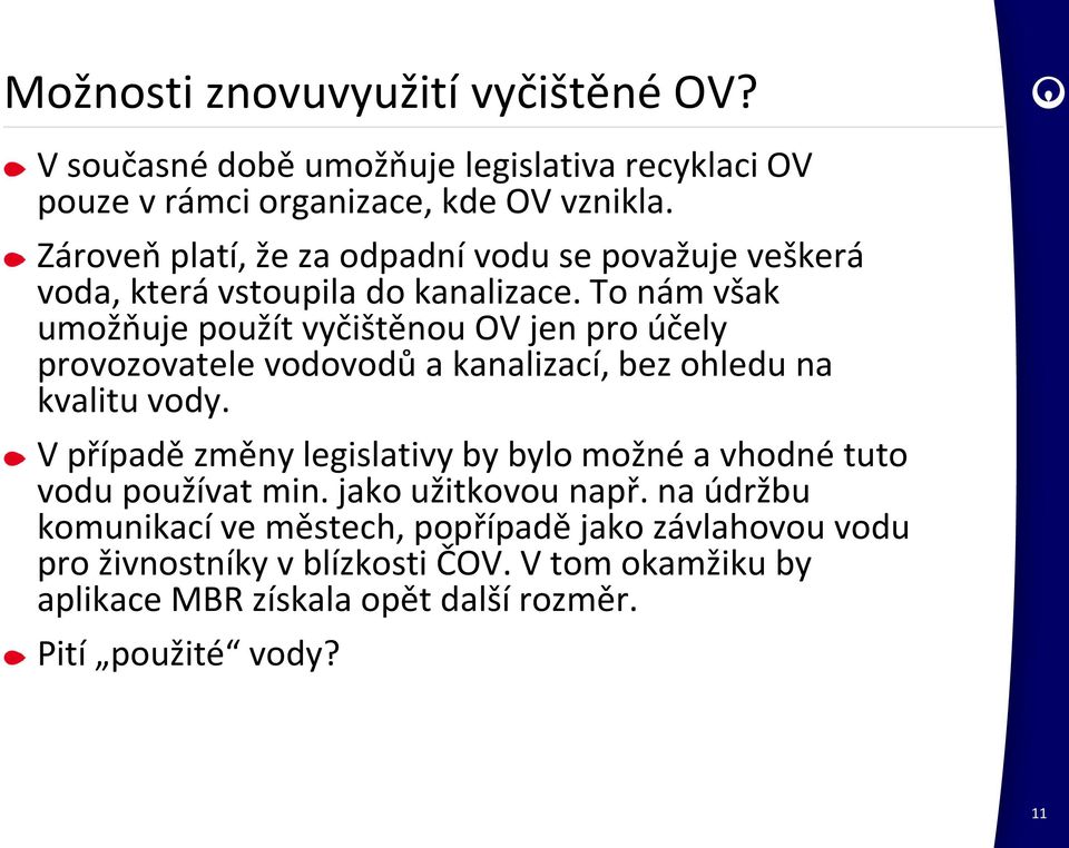 To nám však umožňuje použít vyčištěnou OV jen pro účely provozovatele vodovodů a kanalizací, bez ohledu na kvalitu vody.