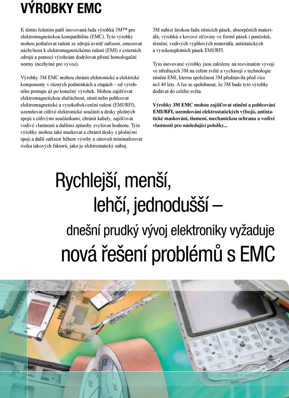 (nezbytné pro vývoz). Výrobky 3M EMC mohou chránit elektronické a elektrické komponenty v různých podmínkách a etapách od výrobního postupu až po konečný výrobek.