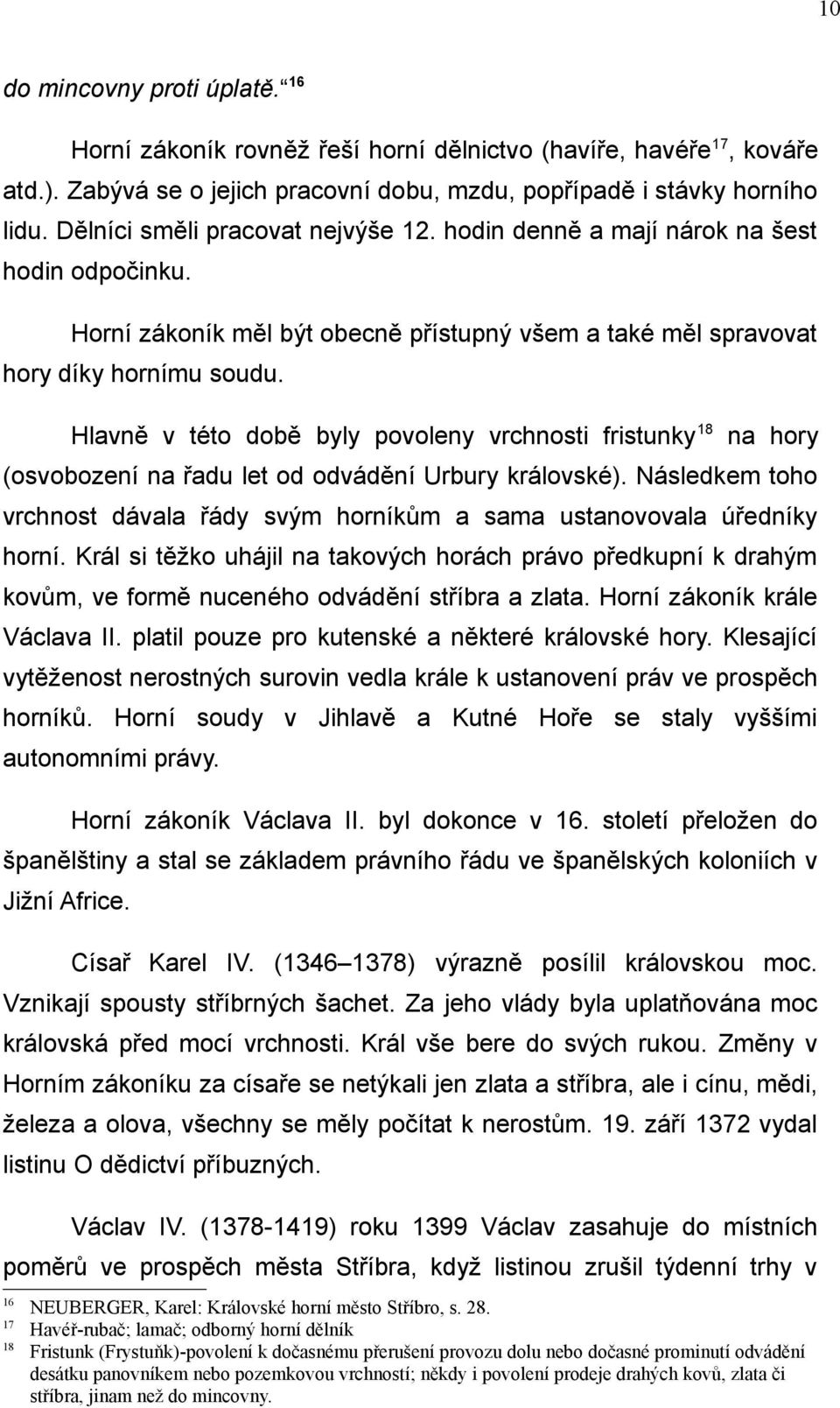 Hlavně v této době byly povoleny vrchnosti fristunky 18 na hory (osvobození na řadu let od odvádění Urbury královské).