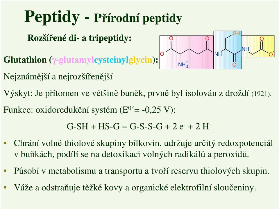 Funkce: oxidoredukční systém (E 0 = -0,25 V): G-S + S-G = G-S-S-G + 2 e - + 2 + Chrání volné thiolové skupiny bílkovin, udržuje určitý