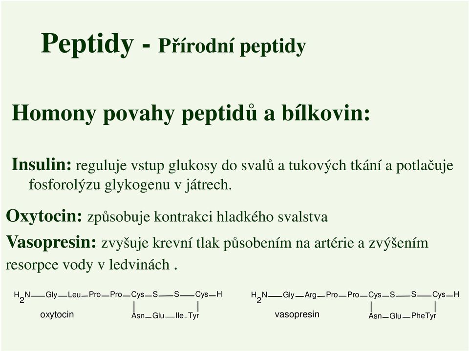xytocin: způsobuje kontrakci hladkého svalstva Vasopresin: zvyšuje krevní tlak působením na artérie a
