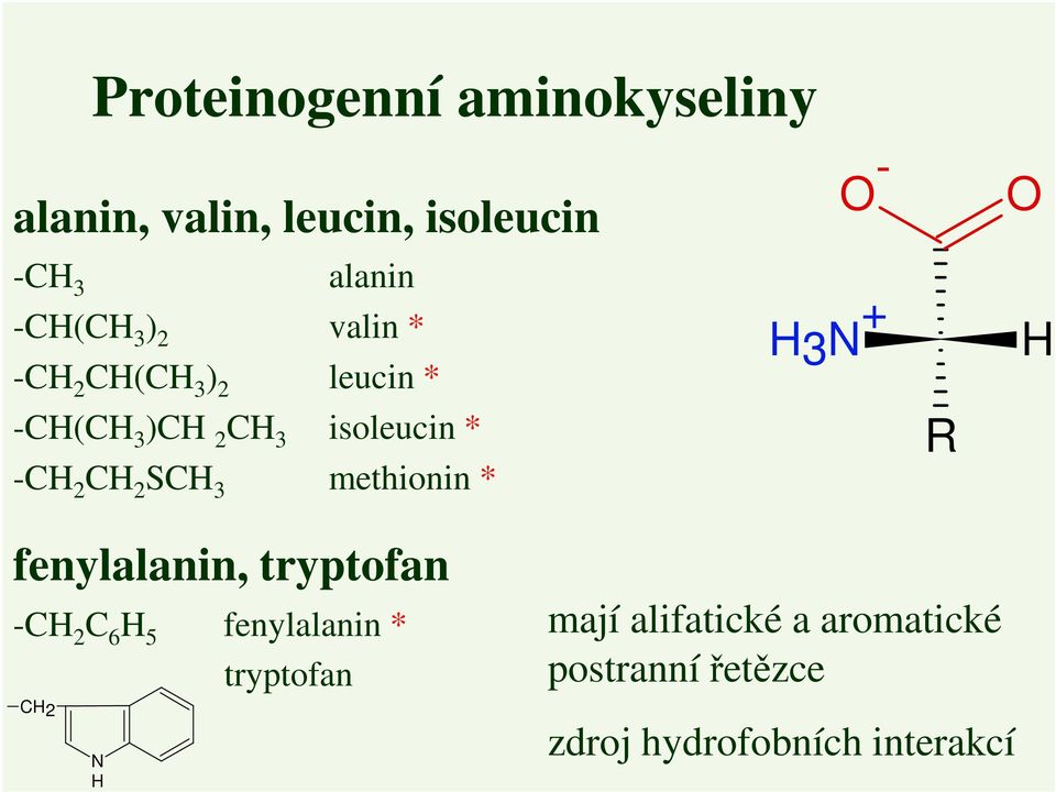 methionin * - 3 N + R fenylalanin, tryptofan -C 2 C 6 5 fenylalanin *