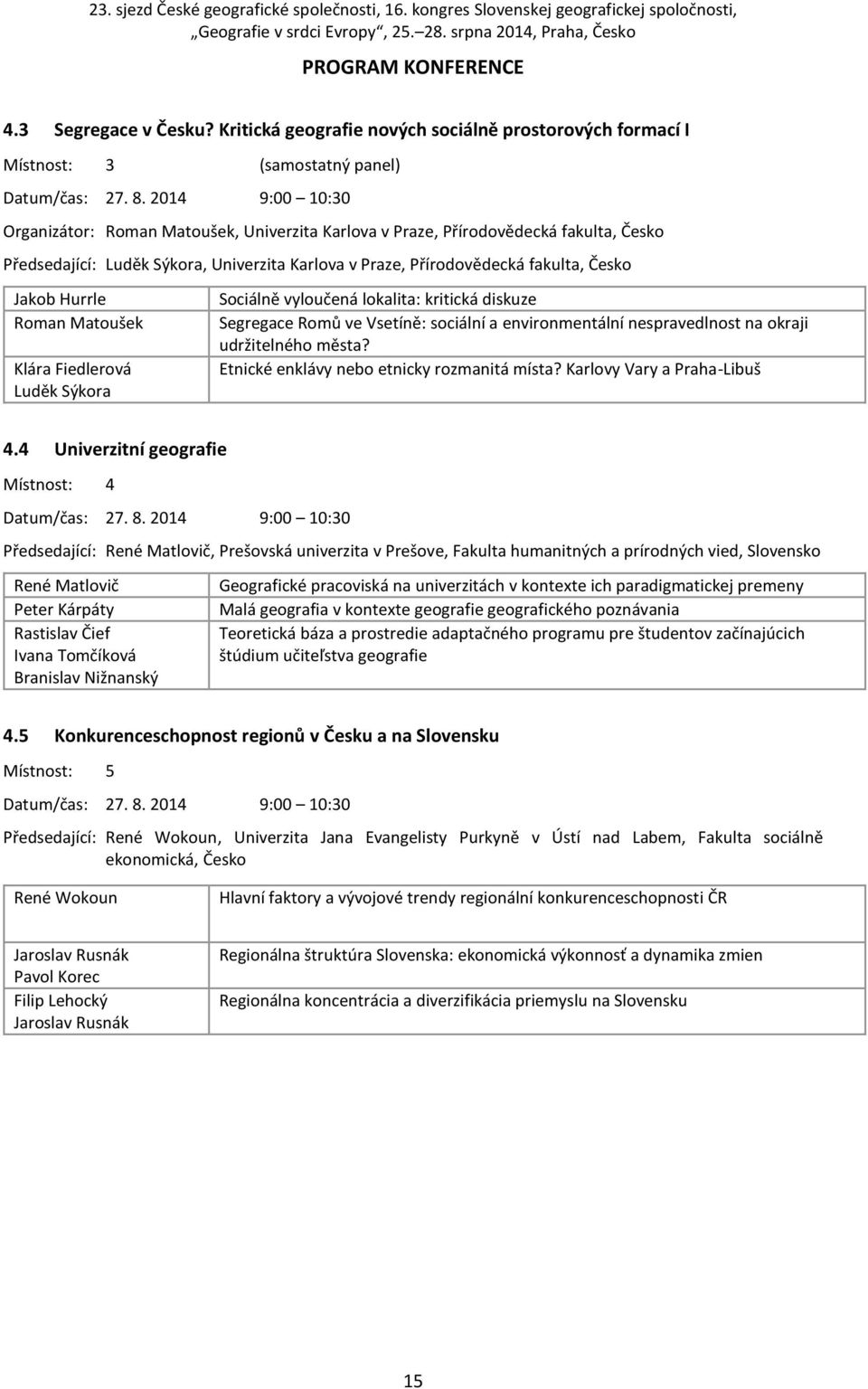 Hurrle Roman Matoušek Klára Fiedlerová Luděk Sýkora Sociálně vyloučená lokalita: kritická diskuze Segregace Romů ve Vsetíně: sociální a environmentální nespravedlnost na okraji udržitelného města?