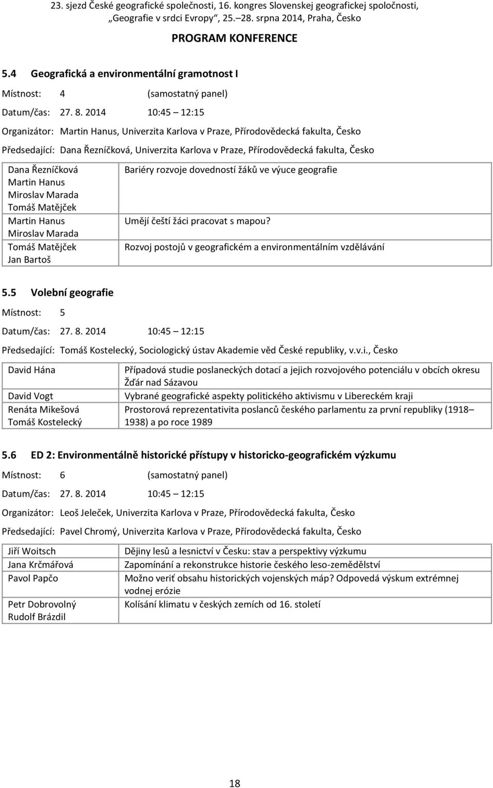 Řezníčková Martin Hanus Miroslav Marada Tomáš Matějček Martin Hanus Miroslav Marada Tomáš Matějček Jan Bartoš Bariéry rozvoje dovedností žáků ve výuce geografie Umějí čeští žáci pracovat s mapou?