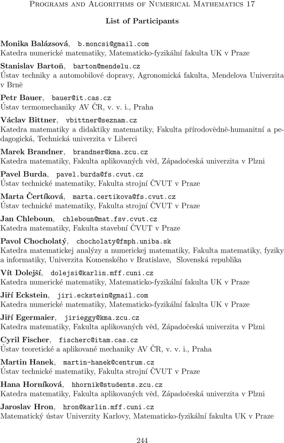 cz Pavel Burda, pavel.burda@fs.cvut.cz Marta Čertíková, marta.certikova@fs.cvut.cz Jan Chleboun, chleboun@mat.fsv.cvut.cz Katedra matematiky, Fakulta stavební ČVUT v Praze Pavol Chocholatý, chocholaty@fmph.