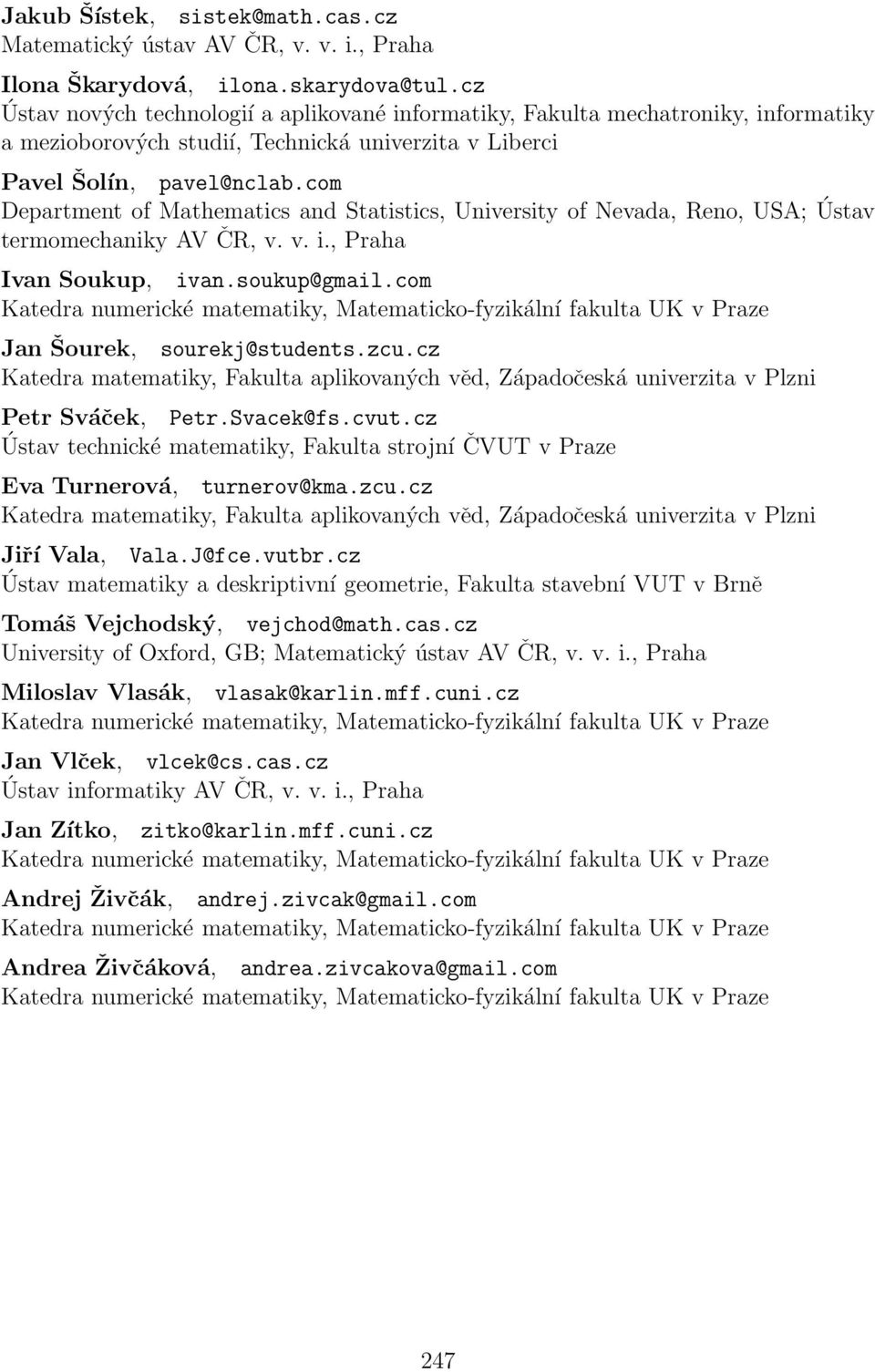 com Department of Mathematics and Statistics, University of Nevada, Reno, USA; Ústav termomechaniky AV ČR, v. v. i., Praha Ivan Soukup, ivan.soukup@gmail.com Jan Šourek, sourekj@students.zcu.