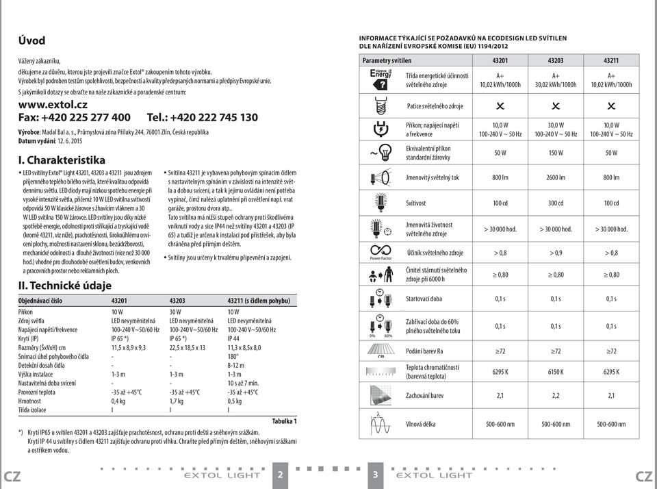 cz Fax: +420 225 277 400 Tel.: +420 222 745 130 Výrobce: Madal Bal a. s., Průmyslová zóna Příluky 244, 76001 Zlín, Česká republika Datum vydání: 12. 6. 2015 I.