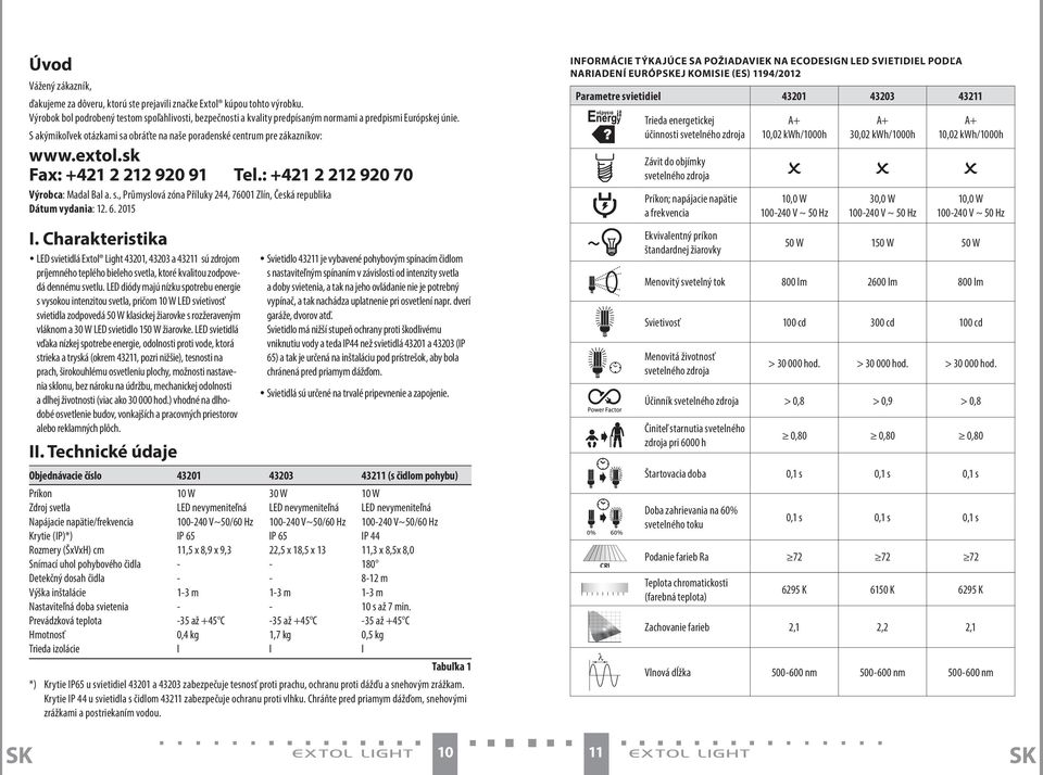 extol.sk Fax: +421 2 212 920 91 Tel.: +421 2 212 920 70 Výrobca: Madal Bal a. s., Průmyslová zóna Příluky 244, 76001 Zlín, Česká republika Dátum vydania: 12. 6.