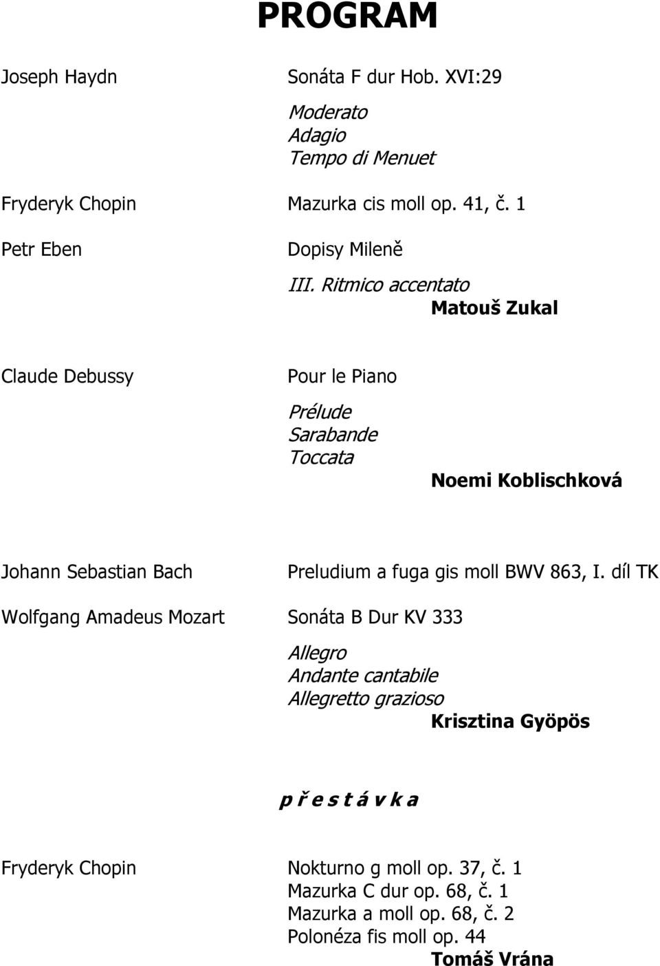 Ritmico accentato Matouš Zukal Claude Debussy Pour le Piano Prélude Sarabande Toccata Noemi Koblischková Johann Sebastian Bach Preludium a fuga