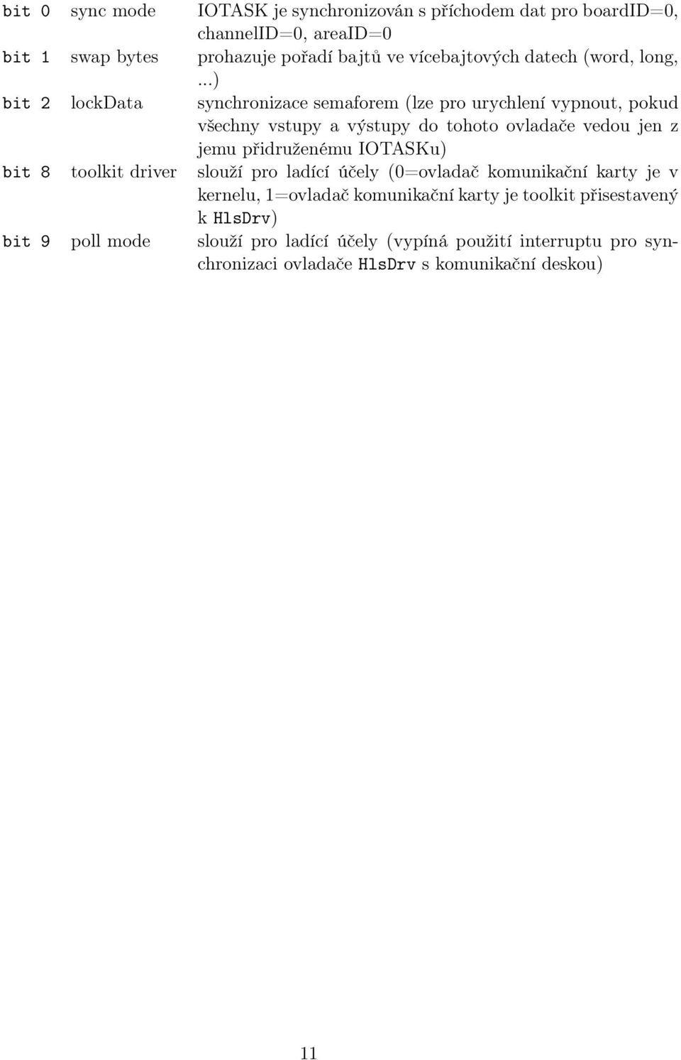 ..) bit 2 lockdata synchronizace semaforem (lze pro urychlení vypnout, pokud všechny vstupy a výstupy do tohoto ovladače vedou jen z jemu přidruženému