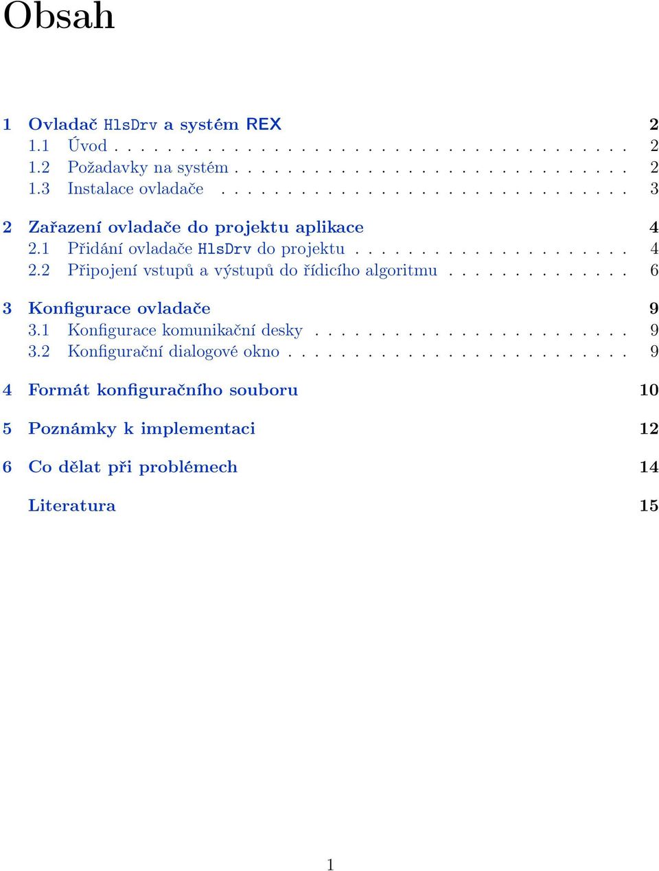 ............. 6 3 Konfigurace ovladače 9 3.1 Konfigurace komunikační desky........................ 9 3.2 Konfigurační dialogové okno.