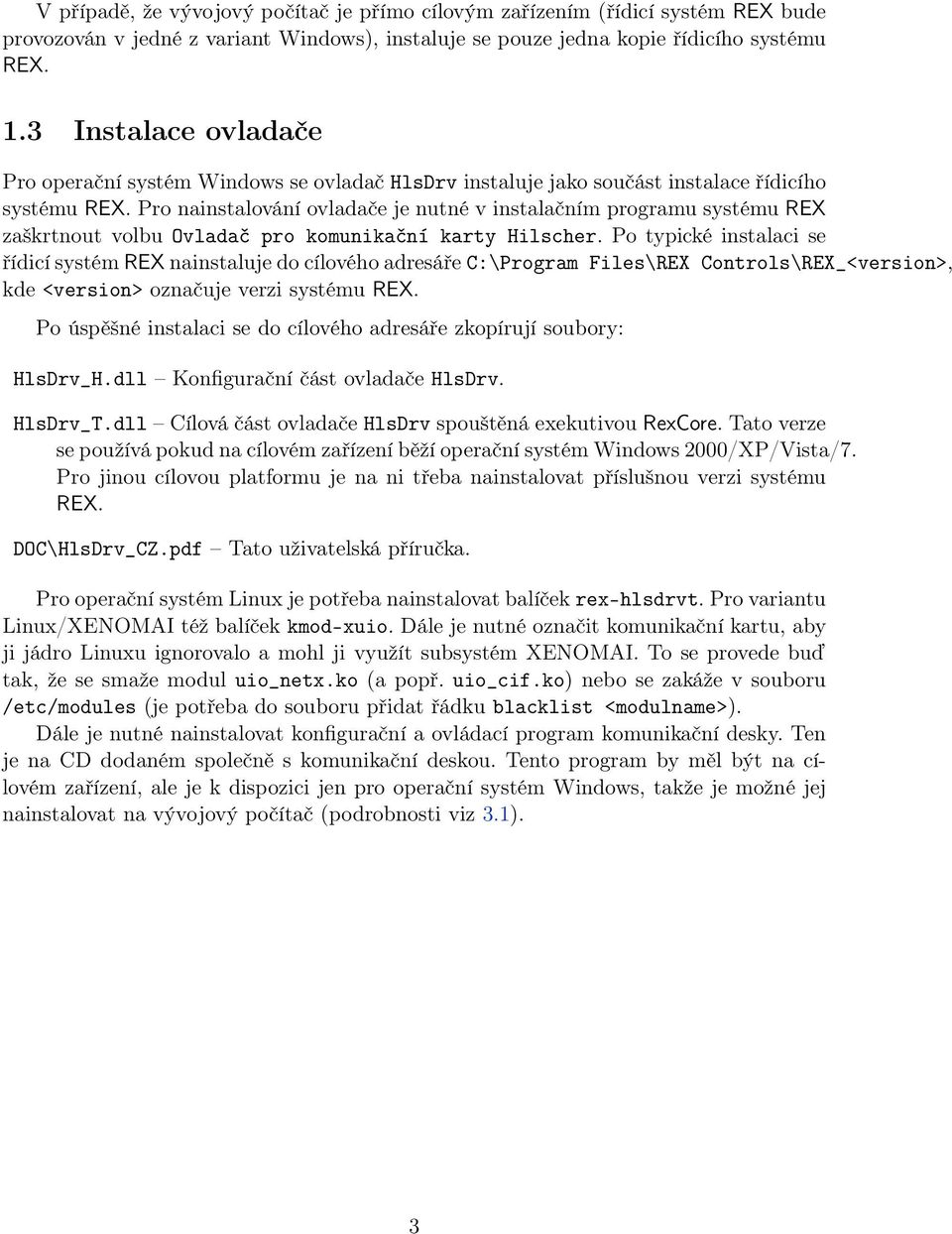 Pro nainstalování ovladače je nutné v instalačním programu systému REX zaškrtnout volbu Ovladač pro komunikační karty Hilscher.