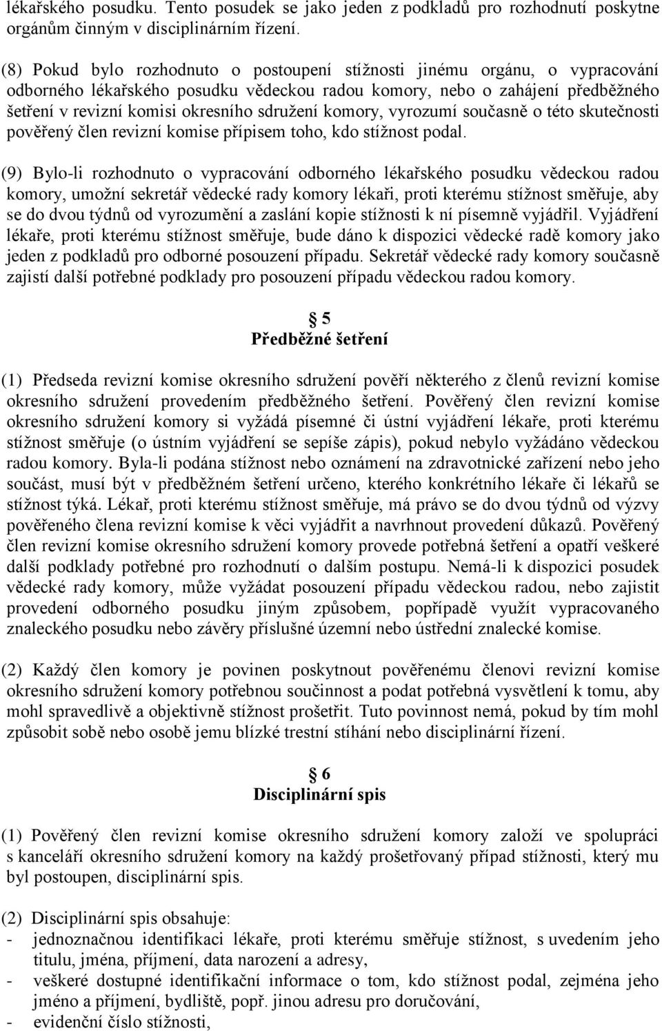 sdružení komory, vyrozumí současně o této skutečnosti pověřený člen revizní komise přípisem toho, kdo stížnost podal.